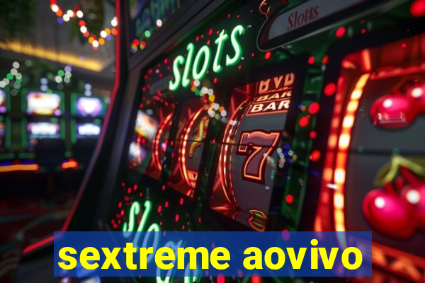 sextreme aovivo